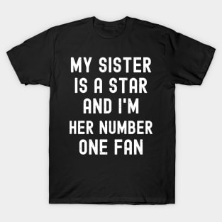 My Sister is a Star, and I'm Her Number One Fan T-Shirt